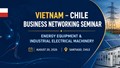 Mời dự hội thảo xúc tiến thương mại, đầu tư Việt Nam - Chile về thiết bị năng lượng và máy móc, thiết bị điện công nghiệp