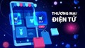 Thương mại điện tử xuyên biên giới: Đòn bẩy xuất khẩu bền vững