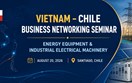 Mời dự hội thảo xúc tiến thương mại, đầu tư Việt Nam - Chile về thiết bị năng lượng và máy móc, thiết bị điện công nghiệp