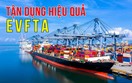 EVFTA mang lại lợi ích đáng kể cho doanh nghiệp
