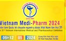 09 – 12/05/2024: VIETNAM MEDIPHARM 2024 - Triển lãm Quốc tế chuyên ngành Y Dược Việt Nam lần thứ 31