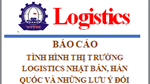 Báo cáo tình hình thị trường logistics Nhật Bản, Hàn Quốc và những lưu ý đối với Việt Nam, tháng 3/2
