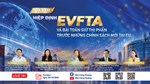 Toạ đàm Hiệp định EVFTA và bài toán giữ thị phần trước những chính sách mới tại EU