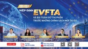 Toạ đàm Hiệp định EVFTA và bài toán giữ thị phần trước những chính sách mới tại EU