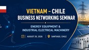 Mời dự hội thảo xúc tiến thương mại, đầu tư Việt Nam - Chile về thiết bị năng lượng và máy móc, thiết bị điện công nghiệp