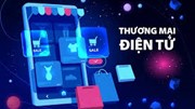 Thương mại điện tử xuyên biên giới: Đòn bẩy xuất khẩu bền vững
