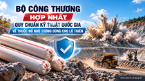 Bộ Công Thương hợp nhất Quy chuẩn kỹ thuật quốc gia về thuốc nổ nhũ tương dùng cho lộ thiên