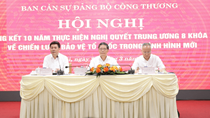 Bộ Công Thương tổ chức Hội nghị tổng kết 10 năm thực hiện Nghị quyết Trung ương 8 khóa XI