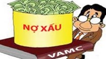 “VAMC xử lý nợ xấu chưa thực sự hiệu quả”