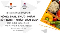 Hội nghị giao thương trực tuyến nông sản, thực phẩm Việt Nam – Nhật Bản 2021