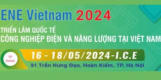 16-18/5/2024: ENE Vietnam 2024: Ngành điện, năng lượng 150 doanh nghiệp Việt Nam và quốc tế