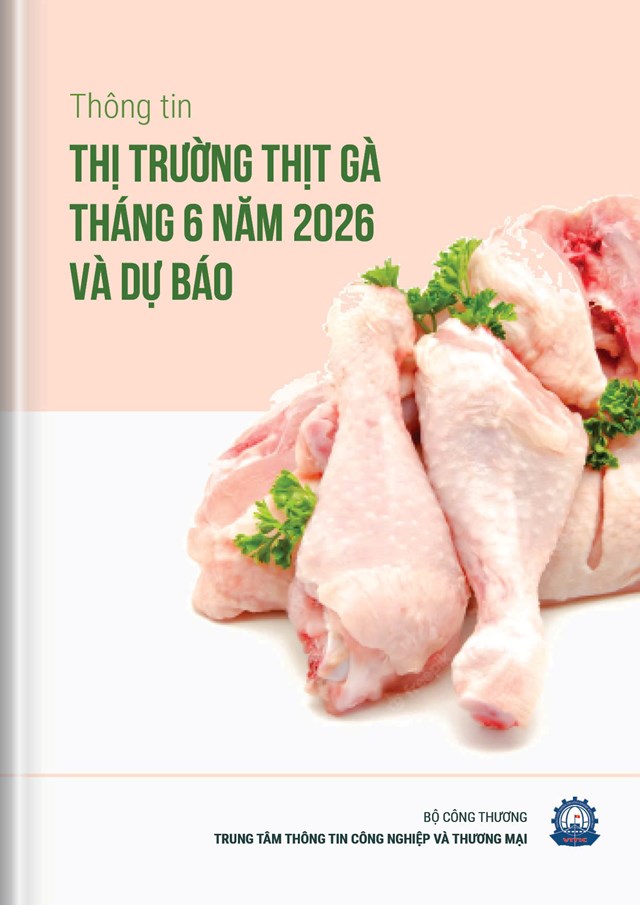 THÔNG TIN THỊ TRƯỜNG THỊT GÀ THÁNG 6 NĂM 2026 VÀ DỰ BÁO