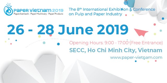 26-28/6/2019:Triển lãm chuyên ngành giấy - bột giấy Paper Vietnam 2019 