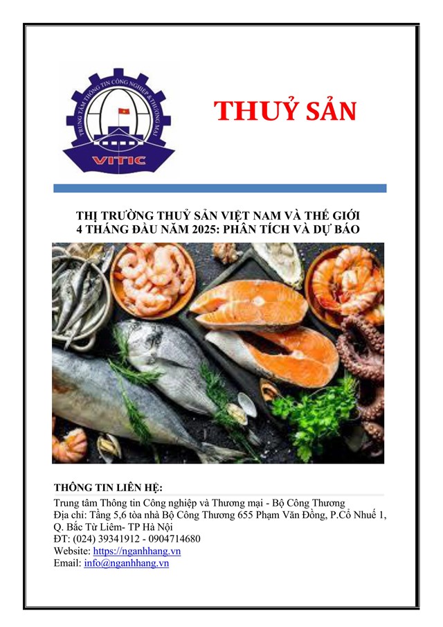 THỊ TRƯỜNG THUỶ SẢN VIỆT NAM VÀ THẾ GIỚI 4 THÁNG ĐẦU NĂM 2025: PHÂN TÍCH VÀ DỰ BÁO